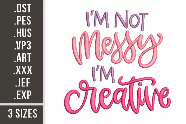I'm Not Messy, I'm Creative | Embroidery Design
