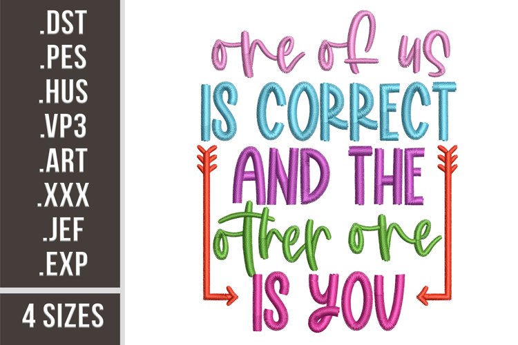 One Of Us Is Correct | Funny Quote Embroidery Design example image 1