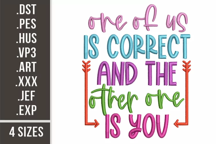 One Of Us Is Correct | Funny Quote Embroidery Design