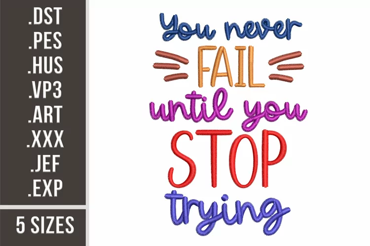 You Never Fail Until You Trying. Motivational Embroidery