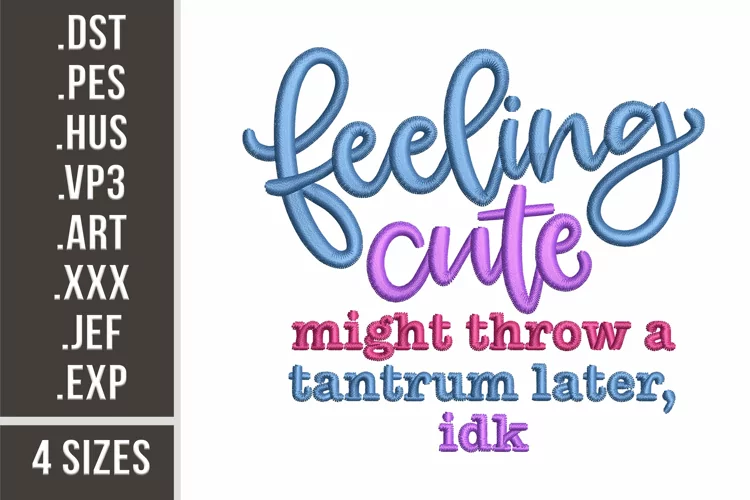 Feeling Cute. Might Throw a Tantrum | Funny Quote Embroidery