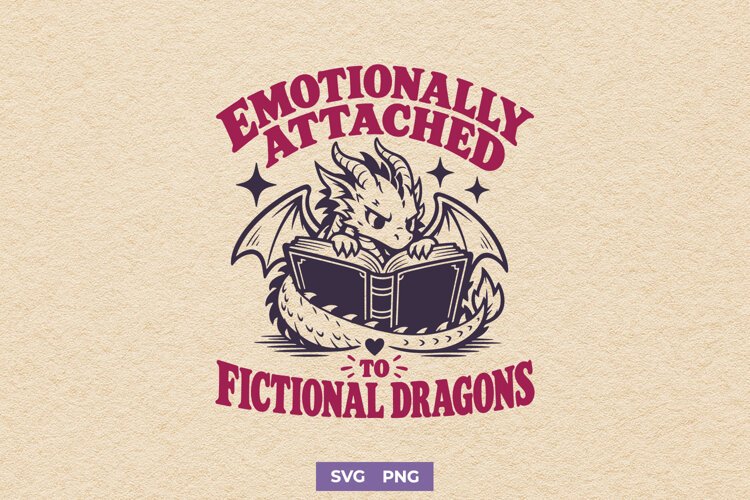 Emotionally Attached To Fictional Dragons SVG, Bookish PNG example image 1