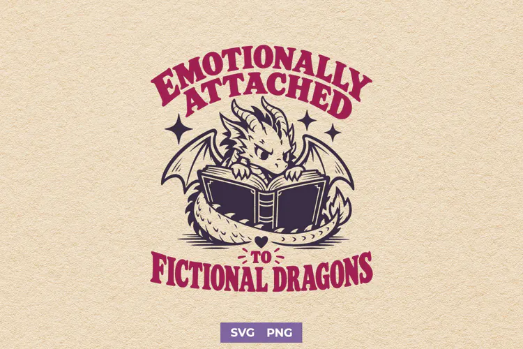 Emotionally Attached To Fictional Dragons SVG, Bookish PNG