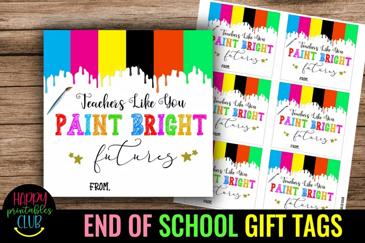 Teachers Like You Paint Bright Futures -End of School Year