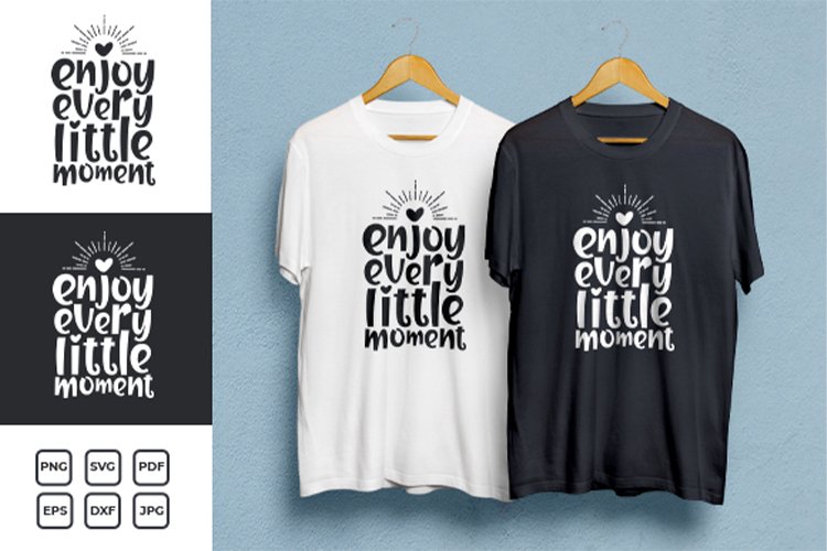 Enjoy Every Little Moment Typography T-shirt Design