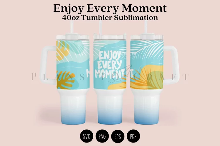 Enjoy Every Moment Summer 40oz Tumbler Sublimation Wrap SVG