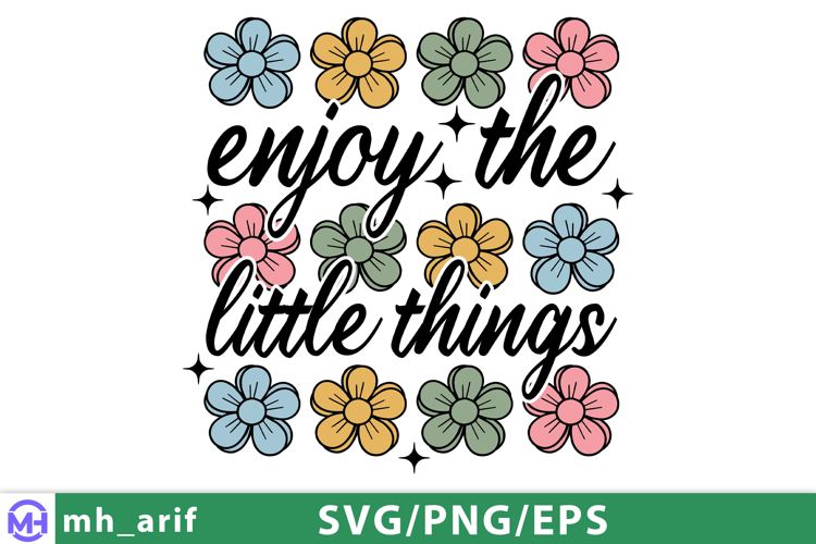Enjoy the Little Things SVG Inspirational Daisy Positive PNG