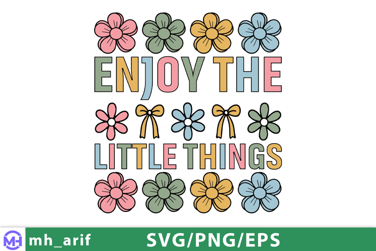 Enjoy the Little Things SVG Inspirational Daisy Positive PNG