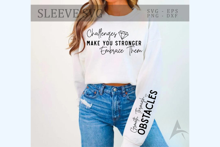 Challenges Make You Stronger Embrace Them Sleeve SVG