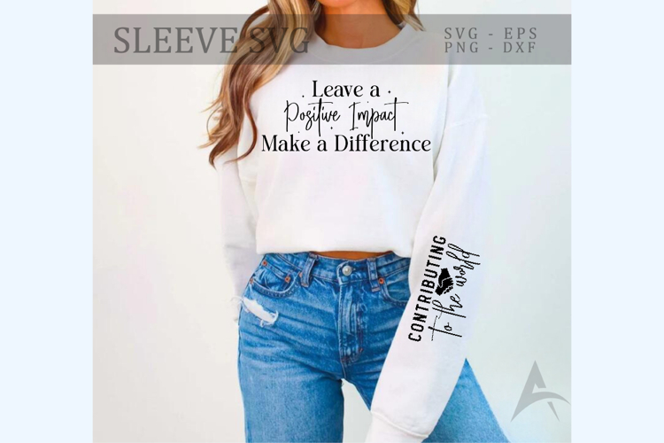 Leave a Positive Impact Make a Difference Sleeve SVG