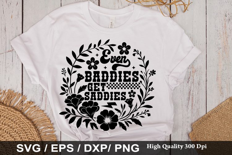 Even Baddies Get SVG -Funny Mental Health Awareness Design