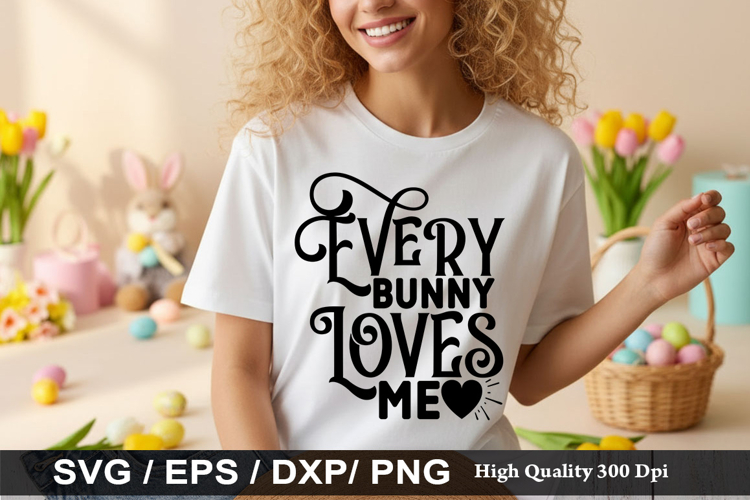 Every Bunny Loves Me - Easter SVG Design