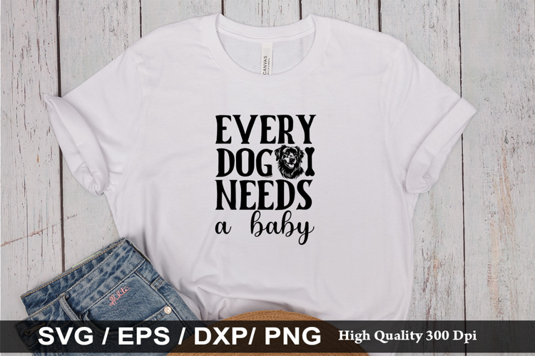Every dog needs a baby SVG - Dog Quotes Design example image 1