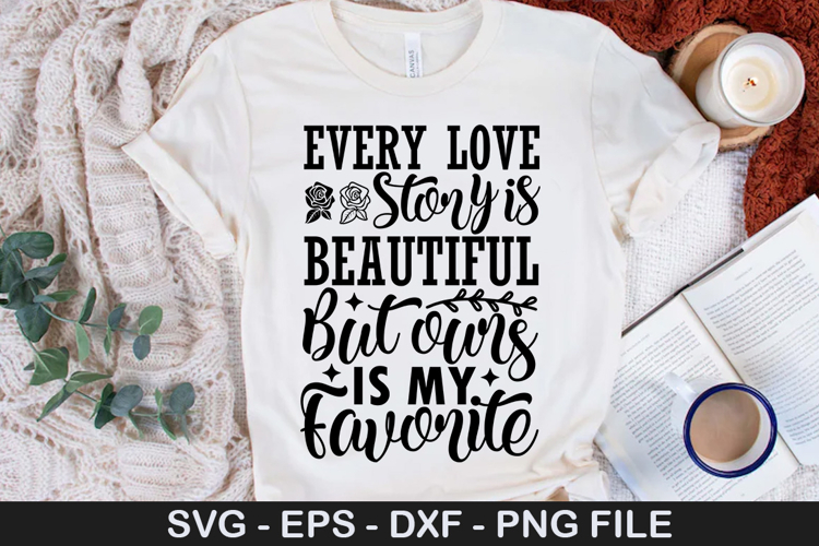 Every love story is beautiful but ours - Wedding SVG Design