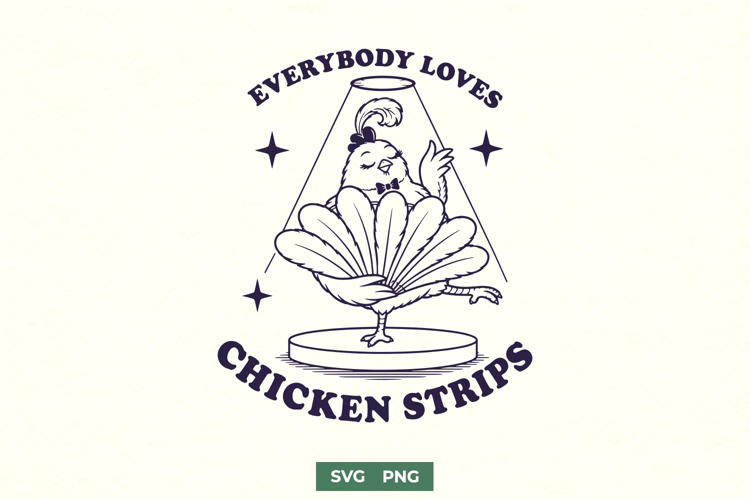 Everybody Loves Chicken Strips SVG, Funny Chicken PNG Design
