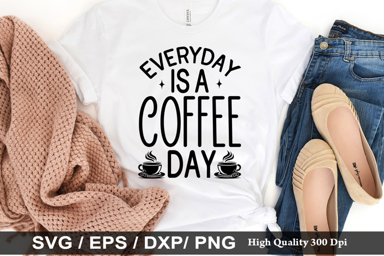Everyday is a coffee day - Coffee SVG Design