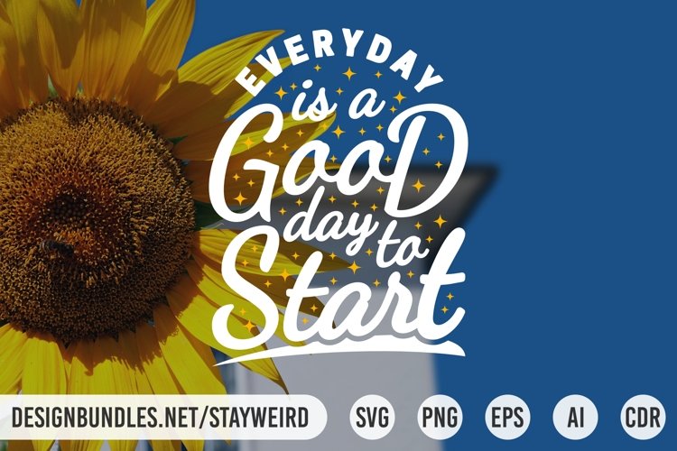 EVERYDAY IS A GOOD DAY TO START MOTIVATIONAL QUOTE