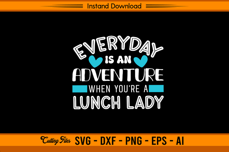 Everyday Is An Adventure Lunch Lady SVG Design File