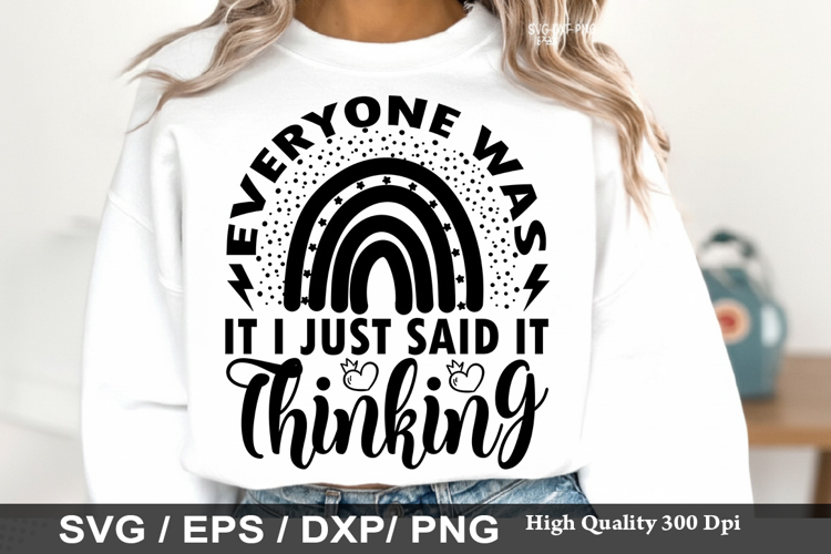 Everyone Was Thinking It I Just - Sarcastic SVG Design