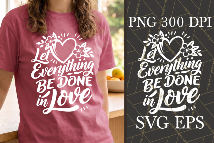Let Everything Be Done In Love SVG PNG Inspirational Quote