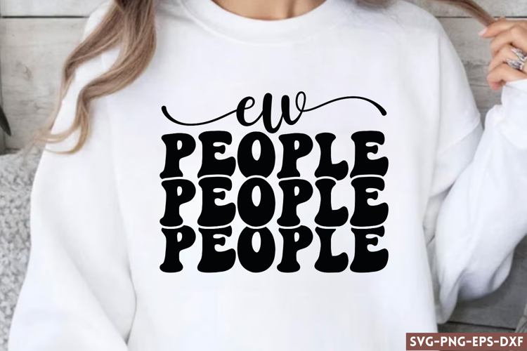 Ew,people SVG, Sassy Quote SVG