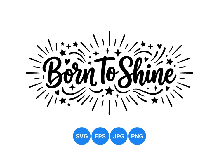 Hand Lettered Born To Shine Motivational SVG Design