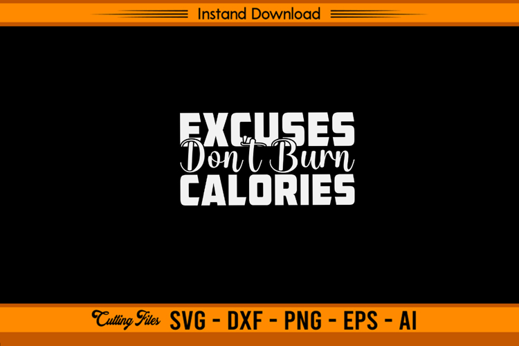 Excuses Don’t Burn Calories Gym SVG Design