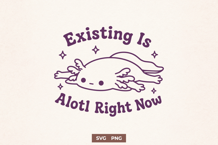 Existing Is Alotl Right Now SVG, Cute Axolotl PNG, Funny Art