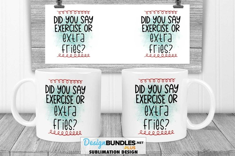 Exercise or Extra Fries | Funny Exercise Sublimation Mug example image 1