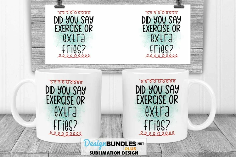 Exercise or Extra Fries | Funny Exercise Sublimation Mug