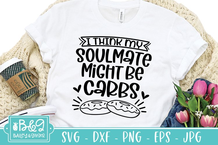 Funny SVG - I Think My Soulmate Might Be Carbs SVG Cut File example image 1