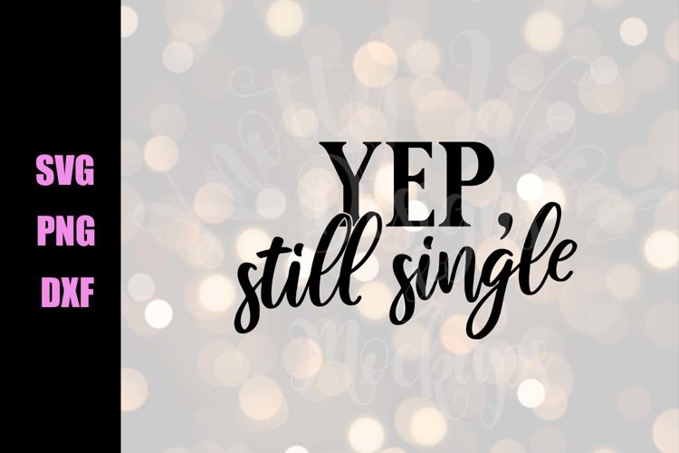 Valentine SVG - Yep, still single - Downloadable Files example image 1