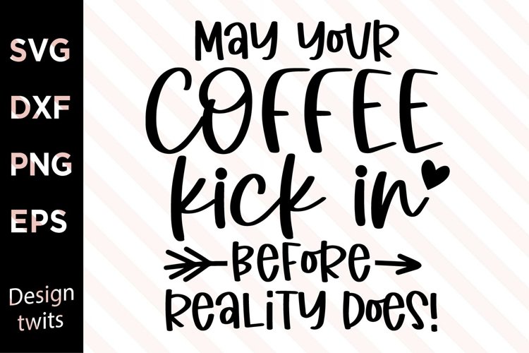 May Your Coffee Kick In Before Reality Does SVG