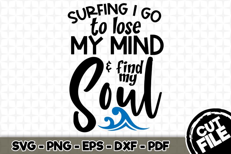 Surfing I Go to Lose My Mind - SVG Cut File n021