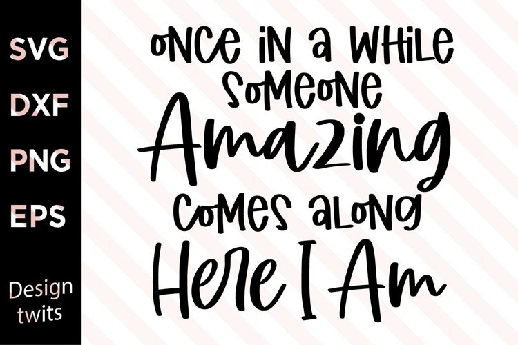 Once In A While Someone Amazing Comes Along Here I Am SVG