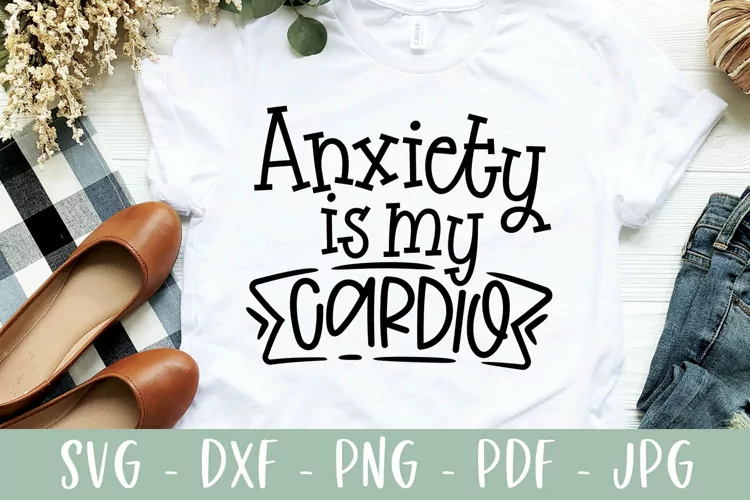 Funny SVG | Anxiety Is My Cardio | Sarcastic SVG