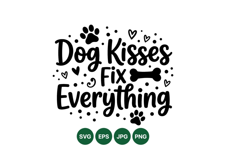 Hand Drawn Dog Kisses Fix Everything SVG Design
