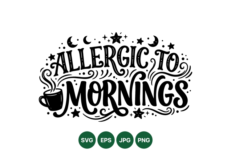 Funny Allergic To Mornings Coffee Quote SVG