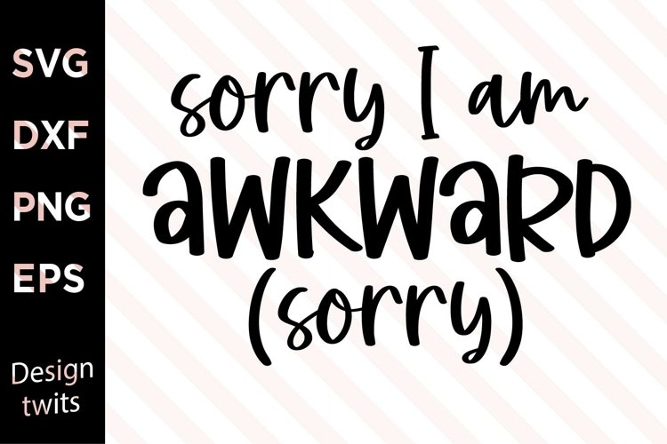 Sorry I Am Awkward Sorry SVG