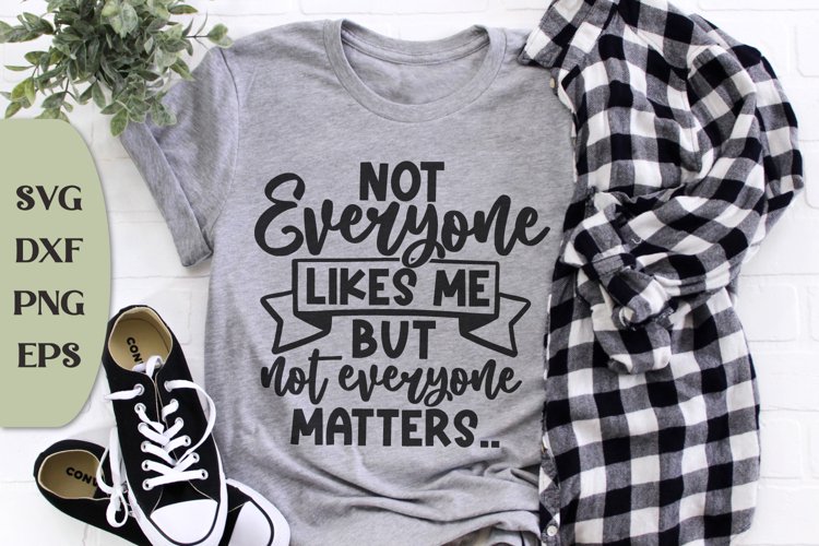 Not Everyone Likes Me But Not Everyone Matters, Humor Svg example image 1