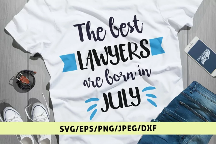 The Best Lawyers Are Born In July - Birthday SVG EPS DXF PNG