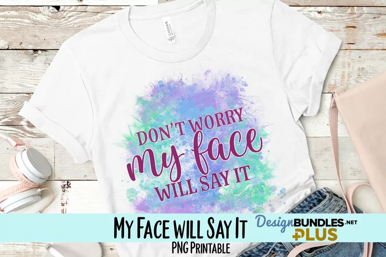 My Face will Say It Sublimation PNG