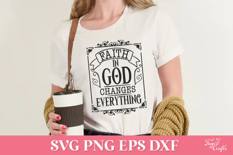 Faith in God Changes Everything SVG Cut File