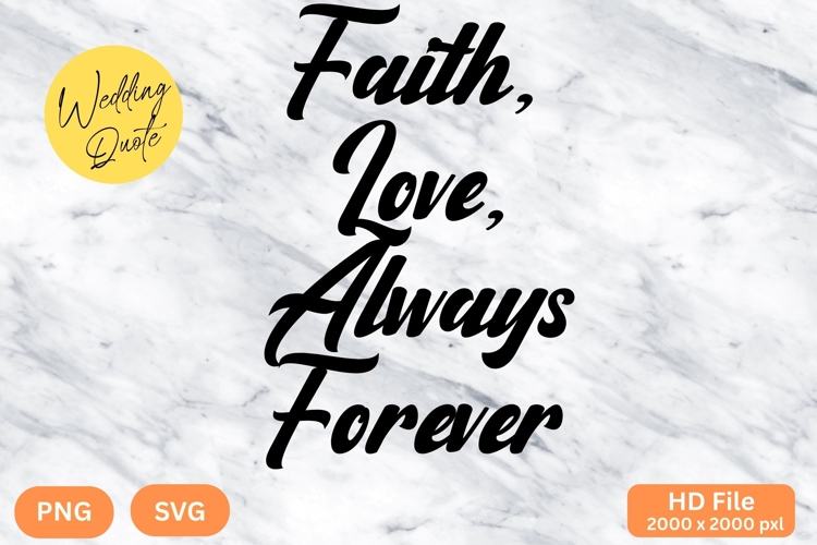 Faith, Love, Always Forever - Wedding Quote SVGs Cut
