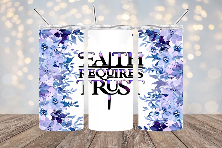 Faith Requires Trust- 20oz Sublimation - PNG Design example image 1