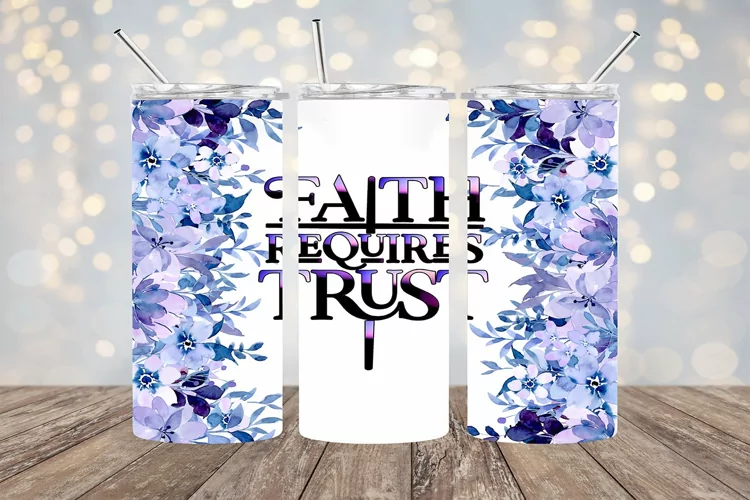 Faith Requires Trust- 20oz Sublimation - PNG Design