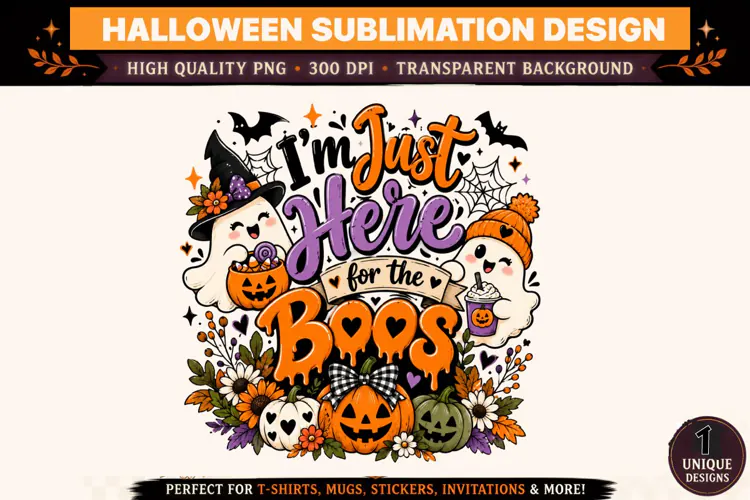 I'm Just Here for the Boos PNG, Halloween Ghost Sublimation