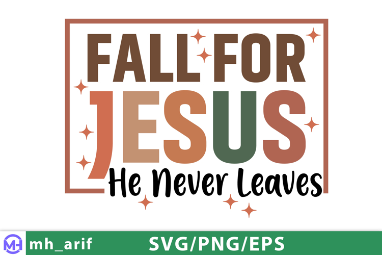Fall For Jesus He Never Leaves Christian Fall Quote SVG PNG