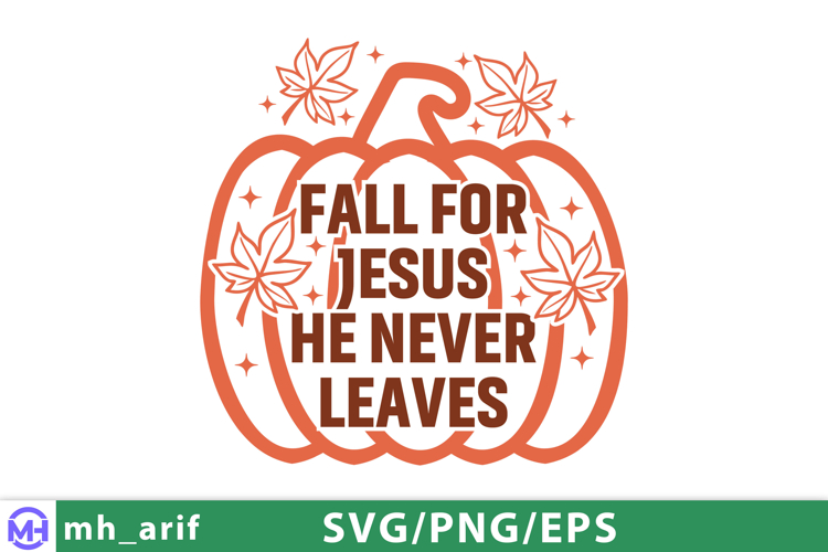 Fall For Jesus He Never Leaves Christian Fall Quote SVG PNG