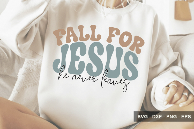 Fall For Jesus He Never Leaves - Christian Design - Bible Sv